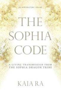 The Sophia Code: A Living Transmission from The Sophia Dragon Tribe (Paperback)